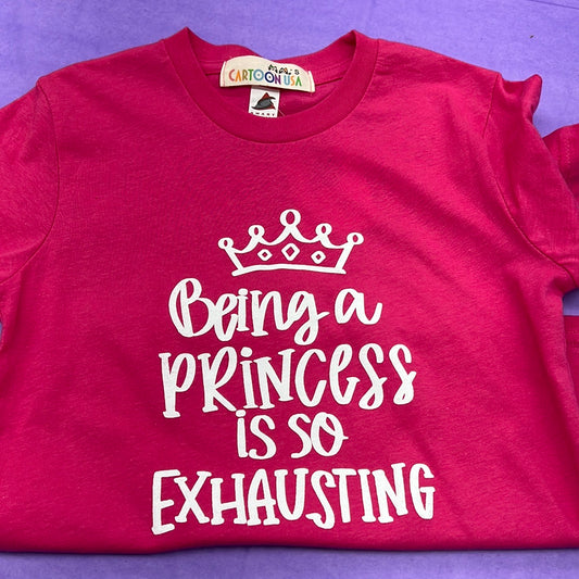 Girls Fuchsia Being A Princess Is So Exhausting T-Shirt